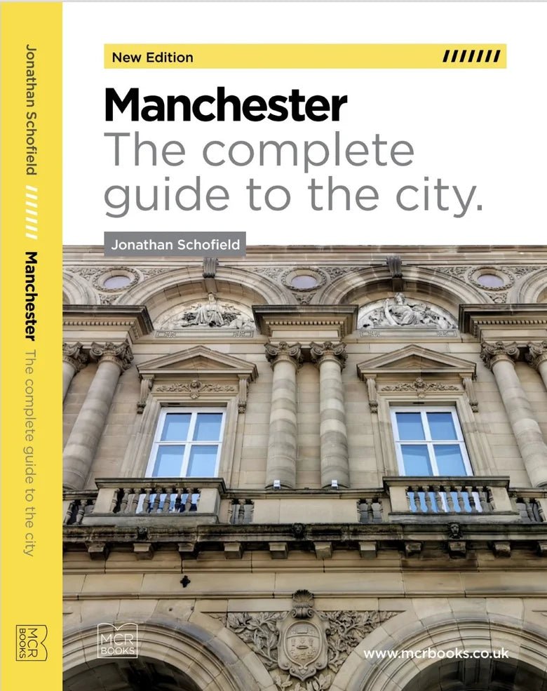 Manchester: The Complete Guide to the City (New revised and expanded 3rd edition) By Jonathan Schofield - Mcr Books